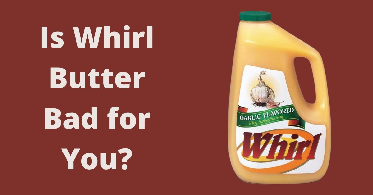 Is Whirl Butter Bad For You? (Read Before You Buy) - BargainFoodie