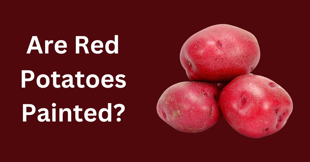 Are Red Potatoes Painted?