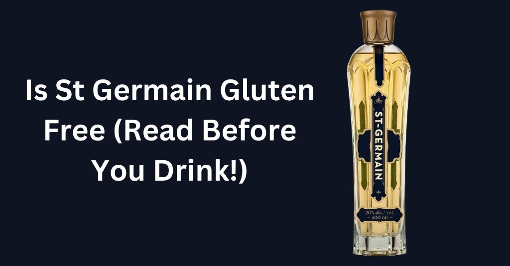 Is St Germain Gluten Free (Read Before You Drink!)