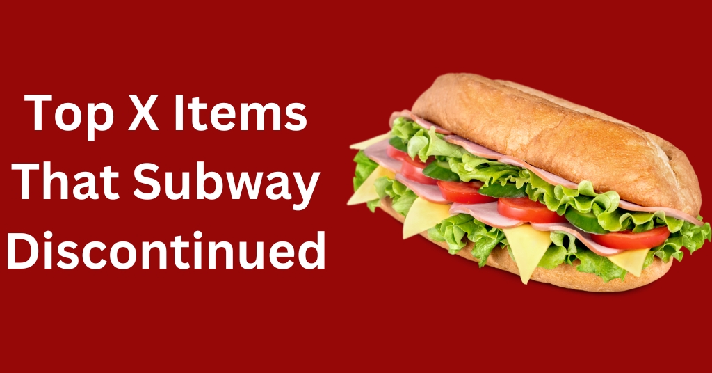 Top X Items That Subway Discontinued